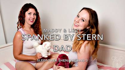 Maddy and Lizzy Spanked by stern Dad - Sleepover Shenanigans 3