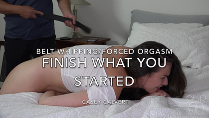 Finish what you started - Belt Whipping and forced Masturbation - Casey Calvert