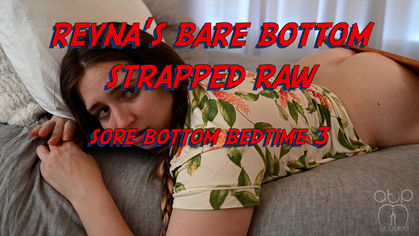 Reyna’s Bare Bottom Strapped Raw - Sore Bottom Bedtime 3